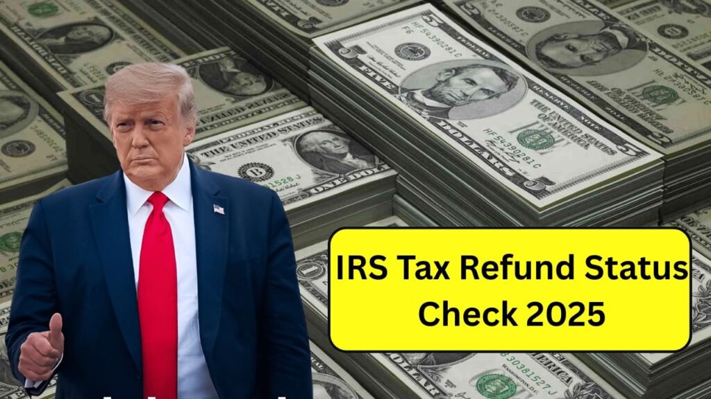 IRS Tax Refund Status Check 2025